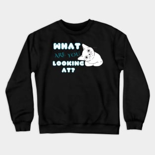 what are you looking at? Crewneck Sweatshirt